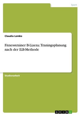 Fitnesstrainer B-Lizenz. Traningsplanung nach der ILB-Methode