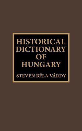 Historical Dictionary of Hungary