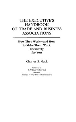 The Executive's Handbook of Trade and Business Associations