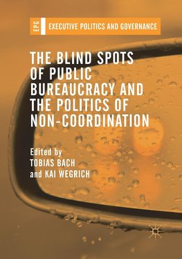 The Blind Spots of Public Bureaucracy and the Politics of Non-Coordination