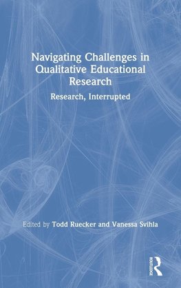 Navigating Challenges in Qualitative Educational Research