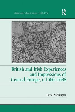 British and Irish Experiences and Impressions of Central Europe, c.1560-1688