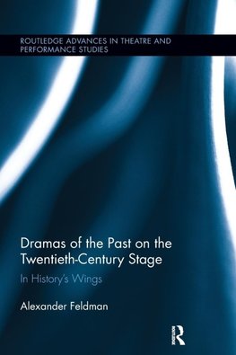 Dramas of the Past on the Twentieth-Century Stage