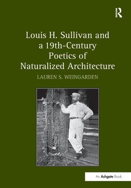 Louis H. Sullivan and a 19th-Century Poetics of Naturalized Architecture