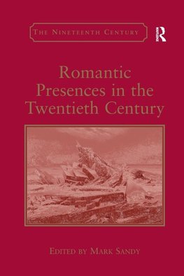 Romantic Presences in the Twentieth Century