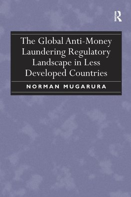 The Global Anti-Money Laundering Regulatory Landscape in Less Developed Countries