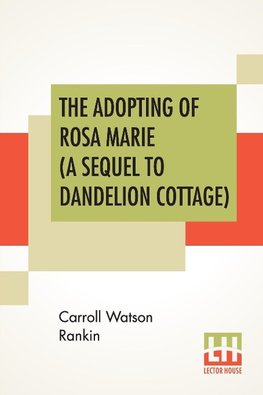 The Adopting Of Rosa Marie (A Sequel To Dandelion Cottage)