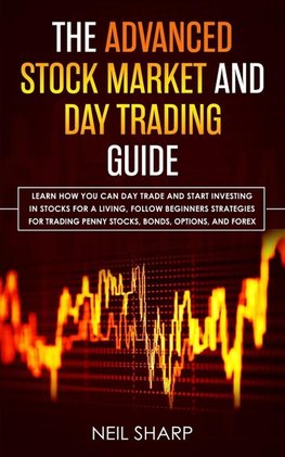 The Advanced Stock Market and Day Trading Guide