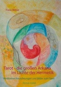 Tarot - die großen Arkana im Lichte der Hermetik