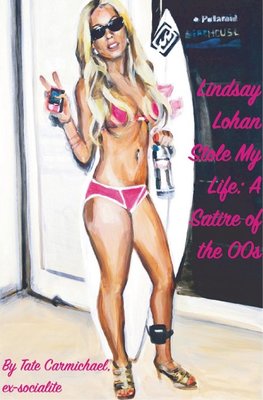 Lindsay Lohan Stole My Life: A Satire of the 00s