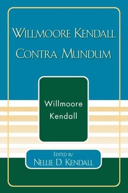 Willmoore Kendall Contra Mundum