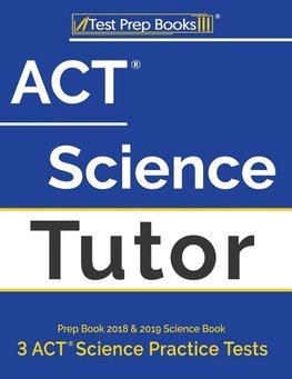 Test Prep Books: ACT Science Tutor Prep Book 2018 & 2019