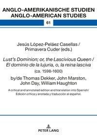 Lust's Dominion; or, the Lascivious Queen / El dominio de la lujuria, o, la reina lasciva (ca. 1598-1600), by/de Thomas Dekker, John Marston, John Day, William Haughton