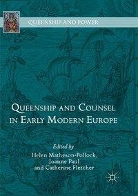 Queenship and Counsel in Early Modern Europe