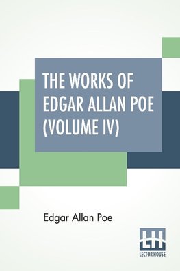 The Works Of Edgar Allan Poe (Volume IV)