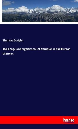 The Range and Significance of Variation in the Human Skeleton