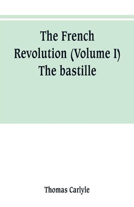 The French revolution (Volume I) The bastille