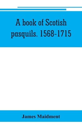 A book of Scotish pasquils. 1568-1715