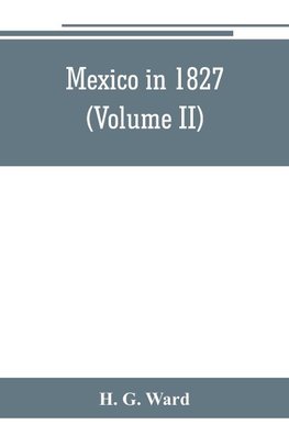 Mexico in 1827 (Volume II)