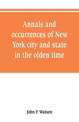 Annals and occurrences of New York city and state, in the olden time