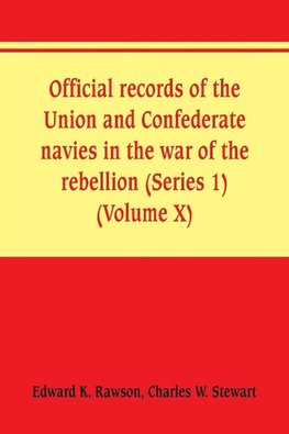 Official records of the Union and Confederate navies in the war of the rebellion (Series 1) (Volume X)