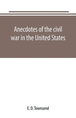 Anecdotes of the civil war in the United States