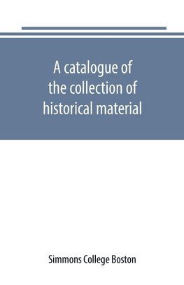 A catalogue of the collection of historical material. New England History Teachers' Association