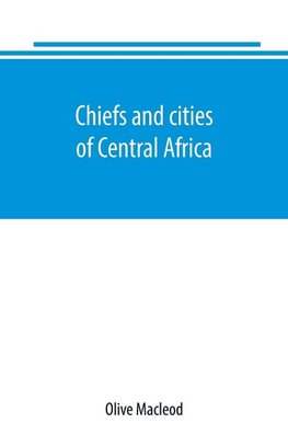 Chiefs and cities of Central Africa, across Lake Chad by way of British, French, and German territories