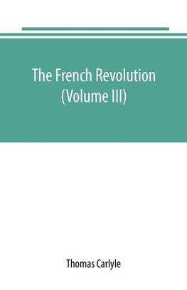 The French revolution (Volume III)