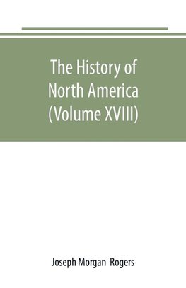 The History of North America (Volume XVIII)