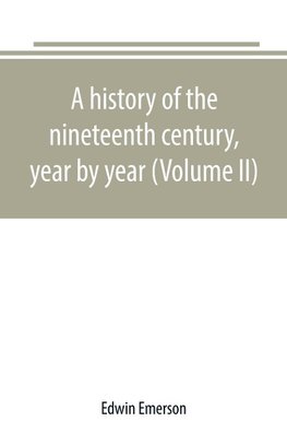 A history of the nineteenth century, year by year (Volume II)