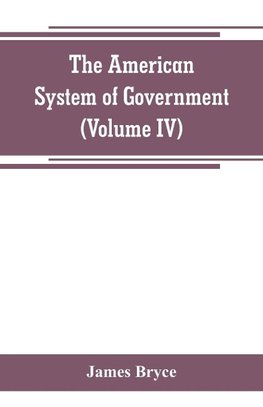 The American System of Government (Volume IV)