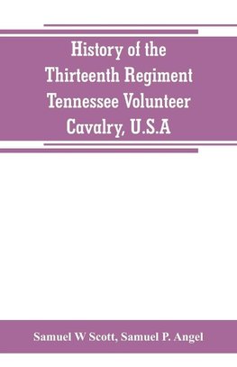 History of the Thirteenth Regiment, Tennessee Volunteer Cavalry, U.S.A.