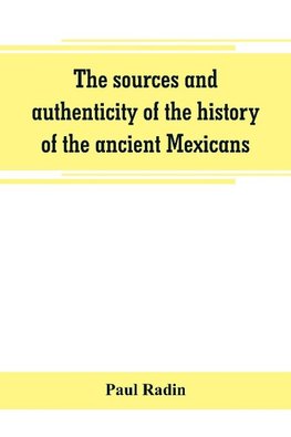 The sources and authenticity of the history of the ancient Mexicans