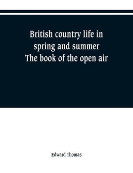 British country life in spring and summer; the book of the open air