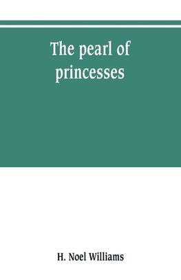 The pearl of princesses; the life of Marguerite d'Angoulême, queen of Navarre