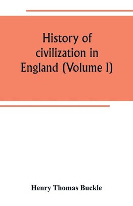 History of civilization in England (Volume I)