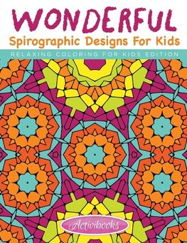 Wonderful Spirographic Designs For Kids - Relaxing Coloring For Kids Edition