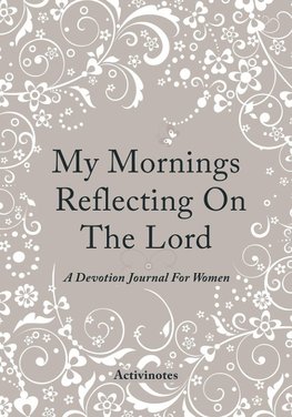 My Mornings Reflecting On The Lord - A Devotion Journal For Women