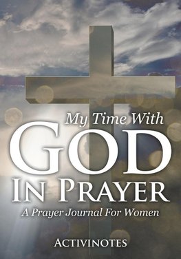 My Time With God In Prayer - A Prayer Journal For Women