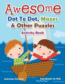 Awesome Dot To Dot, Mazes & Other Puzzles Activity Book - Activities For Kids