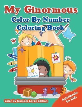 My Ginormous Color By Number Coloring Book - Color By Number Large Edition