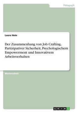 Der Zusammenhang von Job Crafting, Partizipativer Sicherheit, Psychologischem Empowerment und Innovativem Arbeitsverhalten