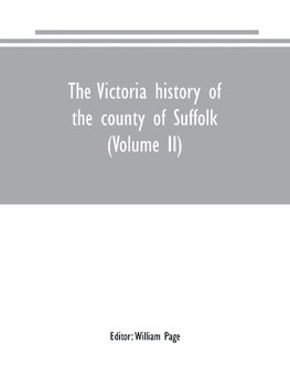 The Victoria history of the county of Suffolk (Volume II)