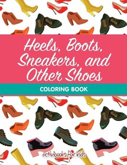 Heels, Boots, Sneakers, and Other Shoes Coloring Book