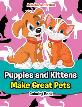 Puppies and Kittens Make Great Pets Coloring Book