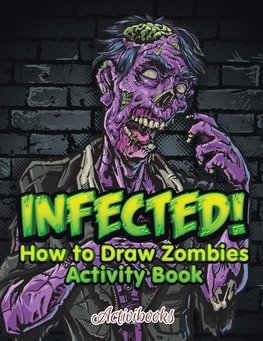 Infected! How to Draw Zombies Activity Book