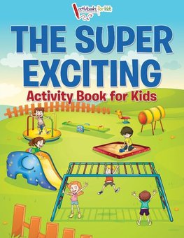 The Super Exciting Activity Book for Kids