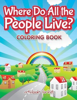 Where Do All the People Live? Coloring Book