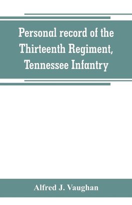 Personal record of the Thirteenth Regiment, Tennessee Infantry